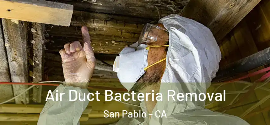  Air Duct Bacteria Removal San Pablo - CA