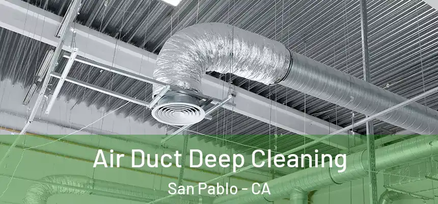 Air Duct Deep Cleaning San Pablo - CA