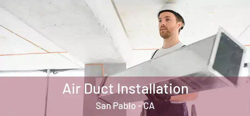  Air Duct Installation San Pablo - CA