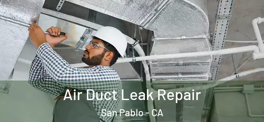  Air Duct Leak Repair San Pablo - CA