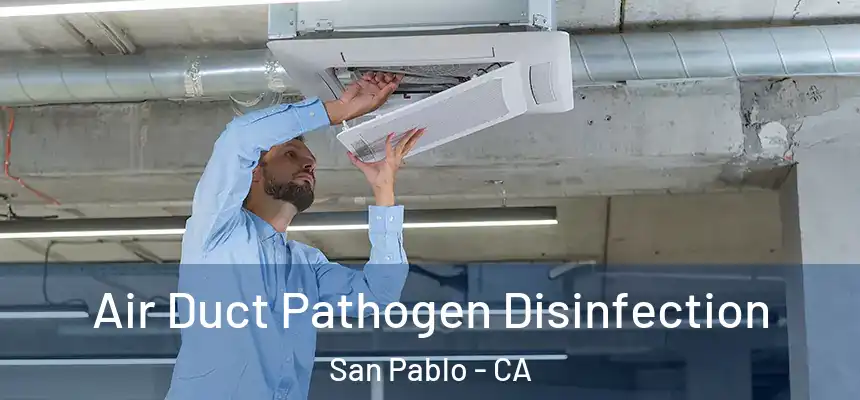 Air Duct Pathogen Disinfection San Pablo - CA