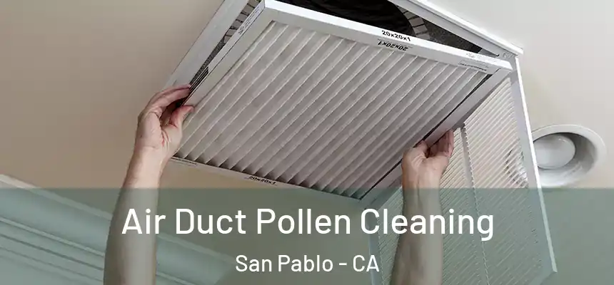Air Duct Pollen Cleaning San Pablo - CA