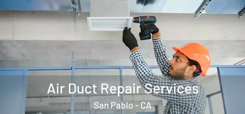  Air Duct Repair Services San Pablo - CA