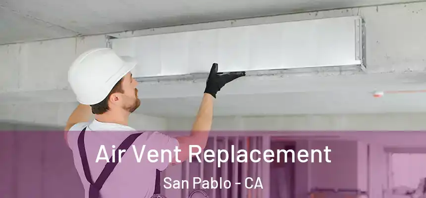  Air Vent Replacement San Pablo - CA