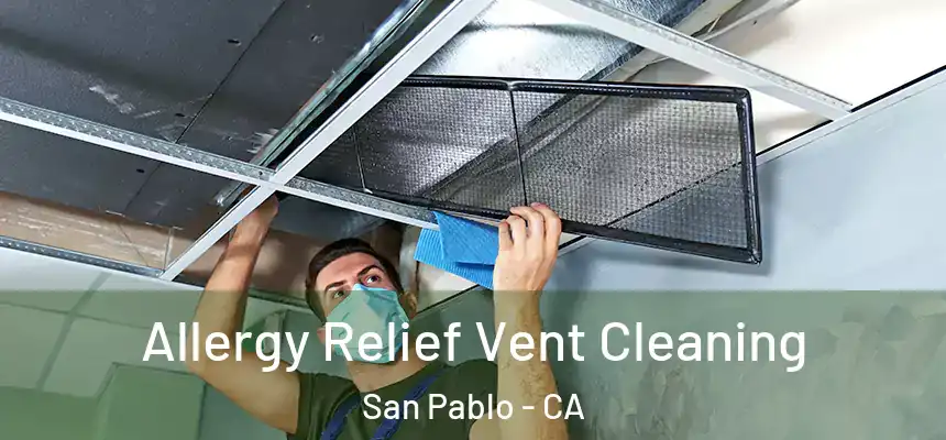  Allergy Relief Vent Cleaning San Pablo - CA