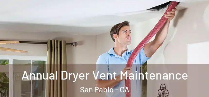 Annual Dryer Vent Maintenance San Pablo - CA