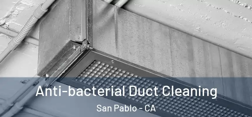 Anti-bacterial Duct Cleaning San Pablo - CA