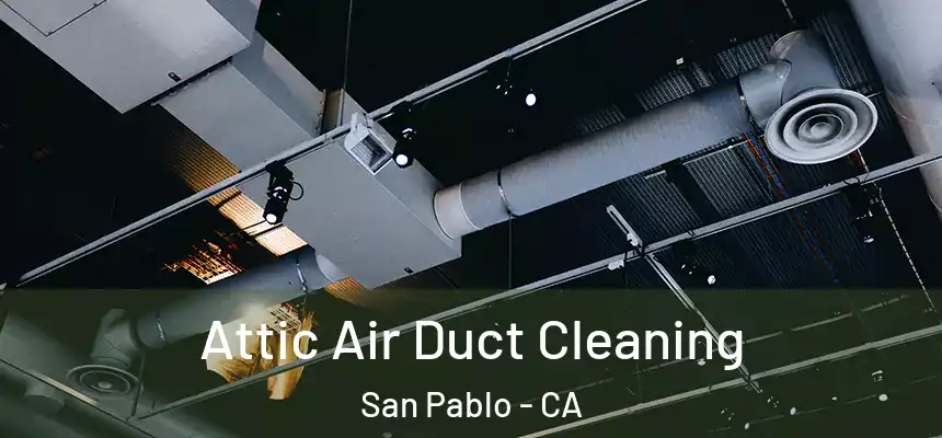  Attic Air Duct Cleaning San Pablo - CA