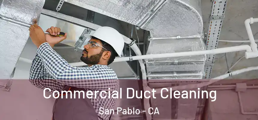  Commercial Duct Cleaning San Pablo - CA