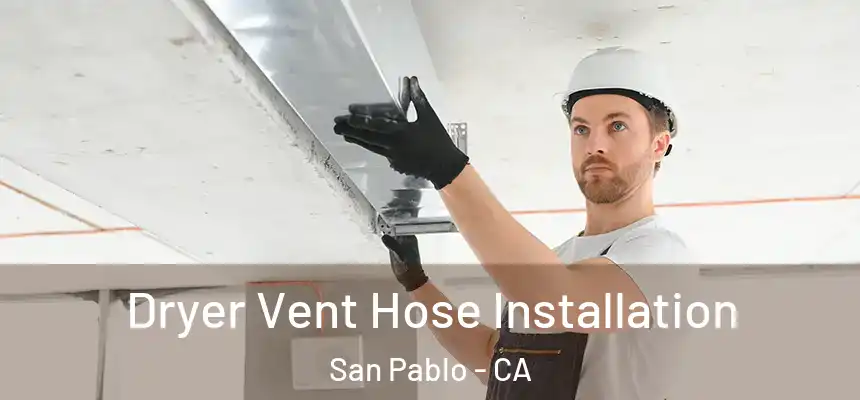  Dryer Vent Hose Installation San Pablo - CA