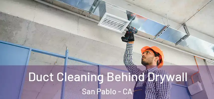  Duct Cleaning Behind Drywall San Pablo - CA
