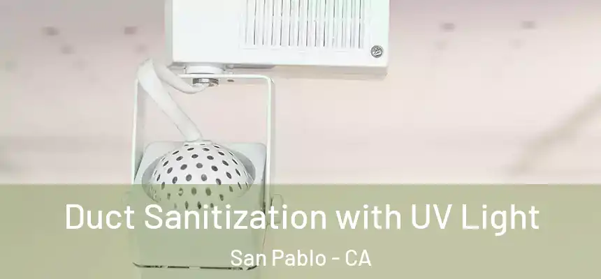  Duct Sanitization with UV Light San Pablo - CA