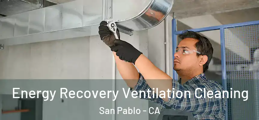 Energy Recovery Ventilation Cleaning San Pablo - CA