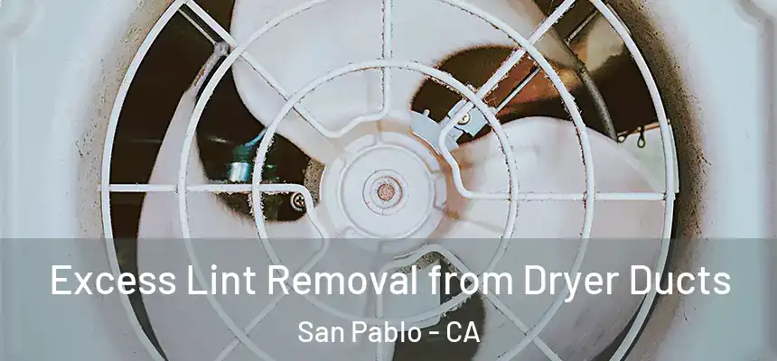  Excess Lint Removal from Dryer Ducts San Pablo - CA