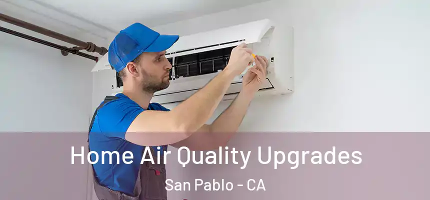 Home Air Quality Upgrades San Pablo - CA