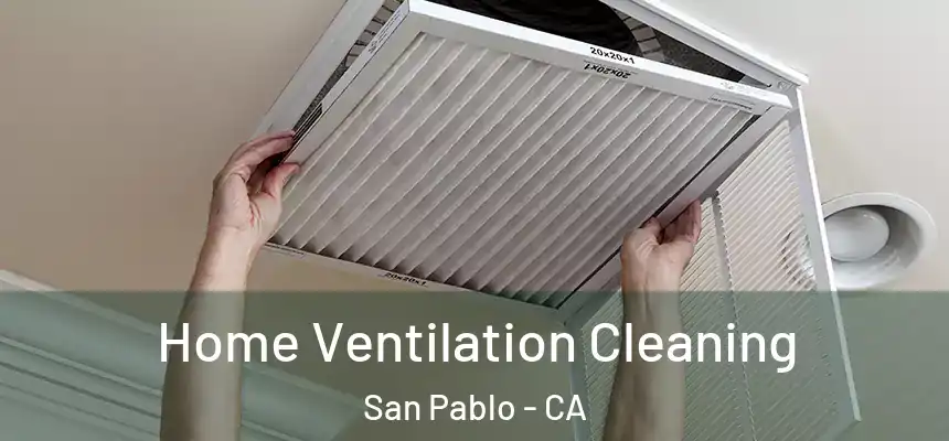  Home Ventilation Cleaning San Pablo - CA