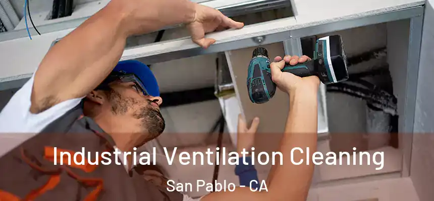 Industrial Ventilation Cleaning San Pablo - CA