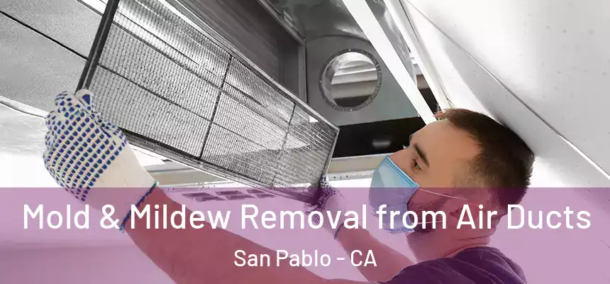  Mold & Mildew Removal from Air Ducts San Pablo - CA