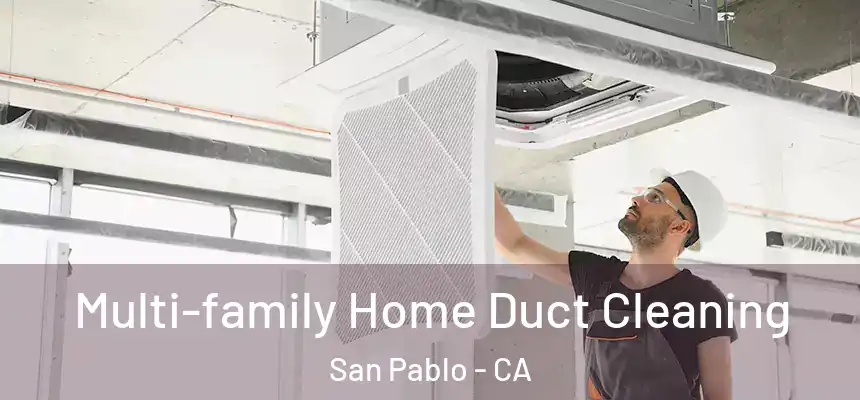  Multi-family Home Duct Cleaning San Pablo - CA
