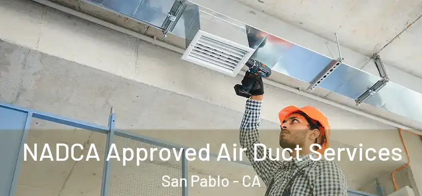  NADCA Approved Air Duct Services San Pablo - CA