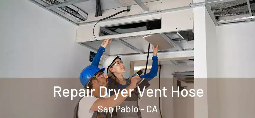 Repair Dryer Vent Hose San Pablo - CA