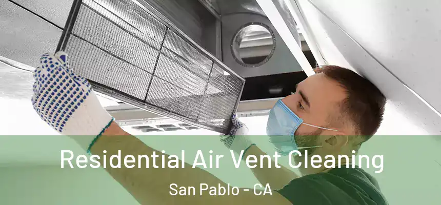 Residential Air Vent Cleaning San Pablo - CA