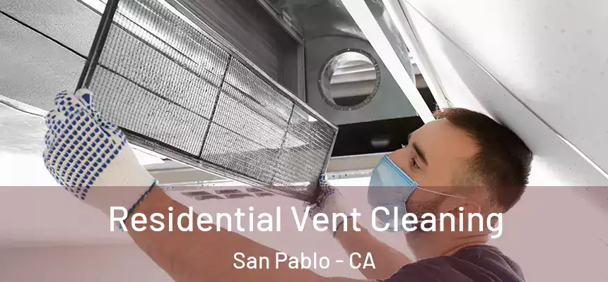 Residential Vent Cleaning San Pablo - CA