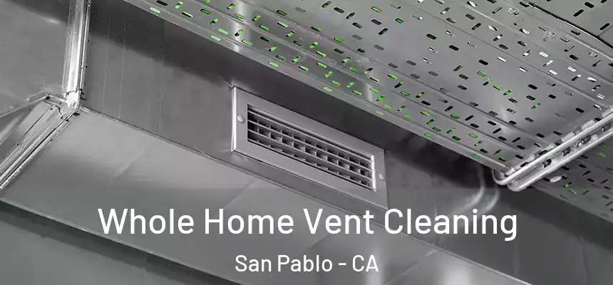 Whole Home Vent Cleaning San Pablo - CA