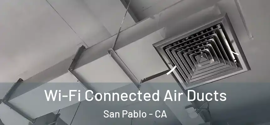 Wi-Fi Connected Air Ducts San Pablo - CA